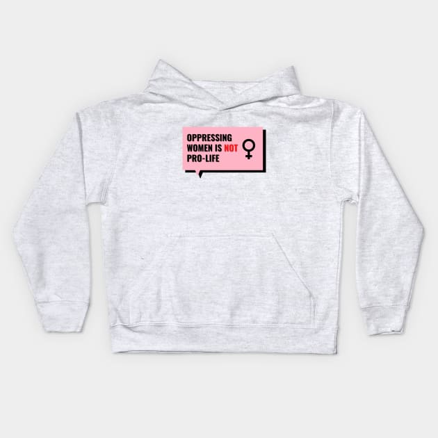 Oppressing women is not Pro-life Kids Hoodie by soubamagic